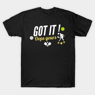 Got It Oops Yours Pickleball Lovers, funny pickleball T-Shirt